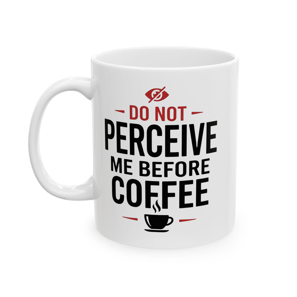 Don't Perceive Me Before Coffee – Funny Coffee Lover Mug (11oz, 15oz)