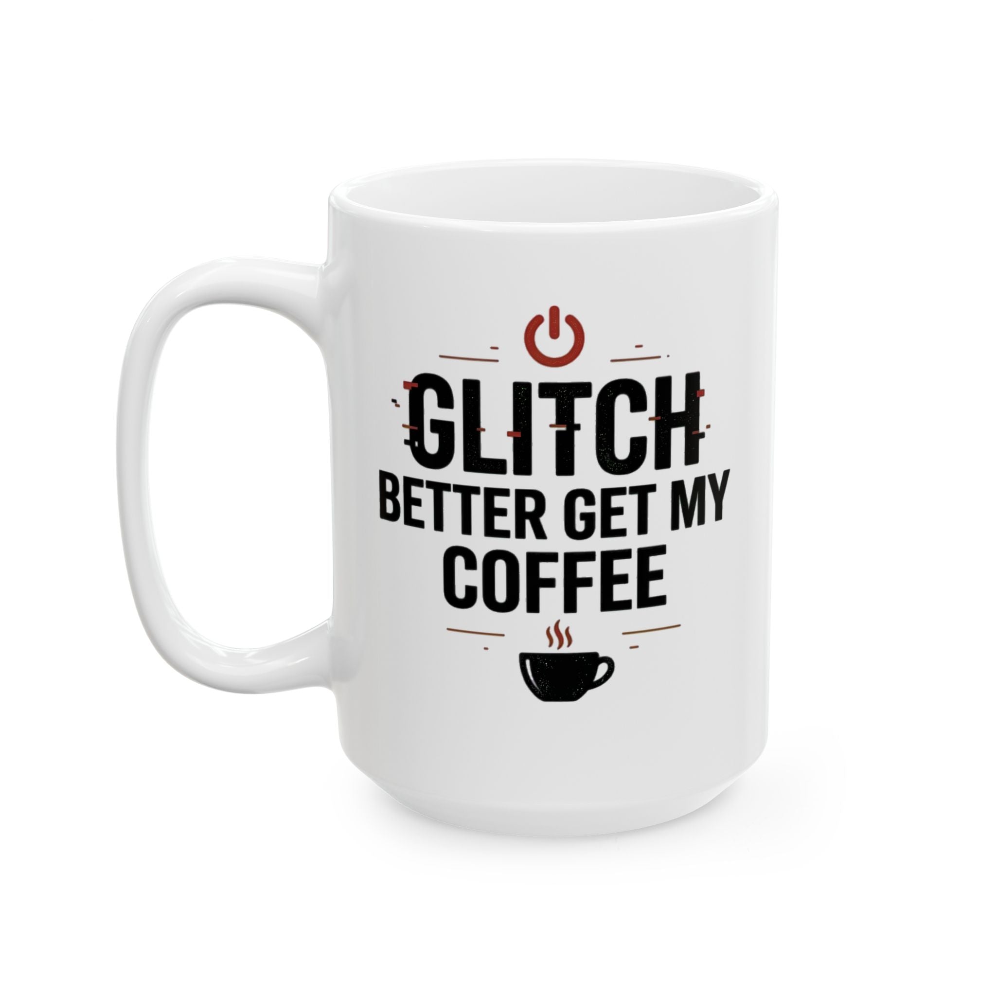 Glitch Better Get My Coffee | Funny Tech Coffee Mug