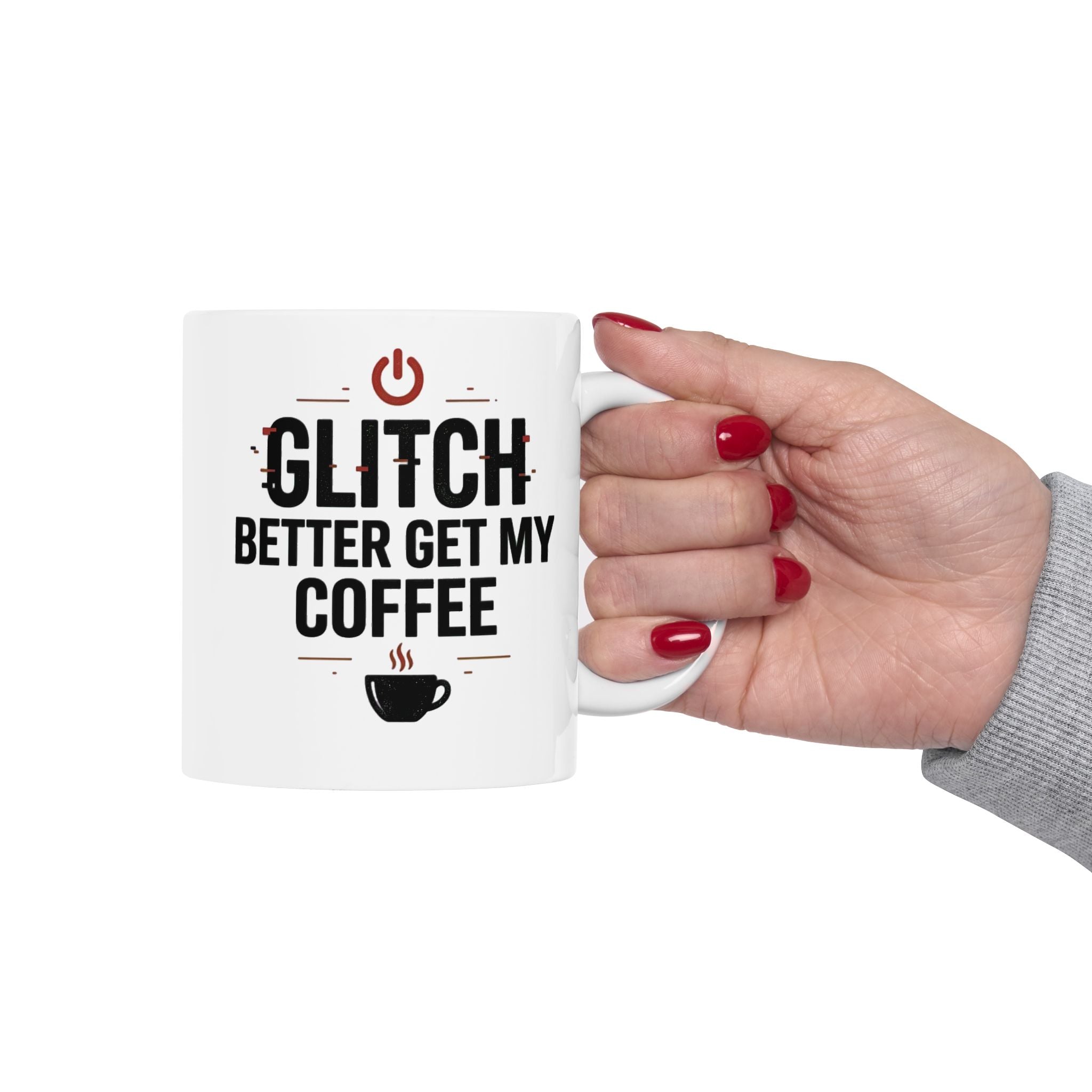 Glitch Better Get My Coffee | Funny Tech Coffee Mug