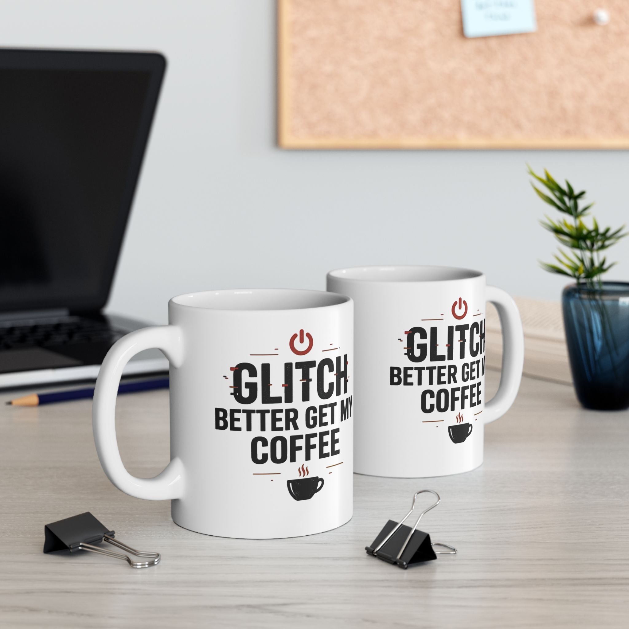 Glitch Better Get My Coffee | Funny Tech Coffee Mug